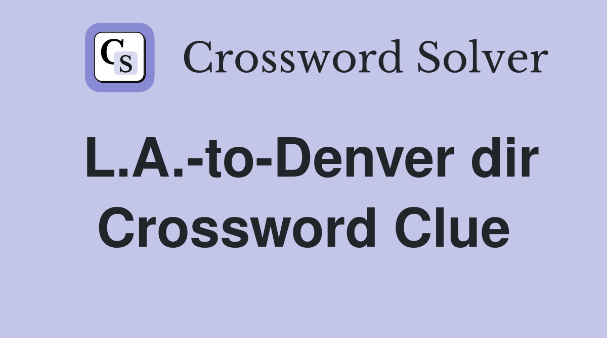 L.A.-to-Denver dir Crossword Clue