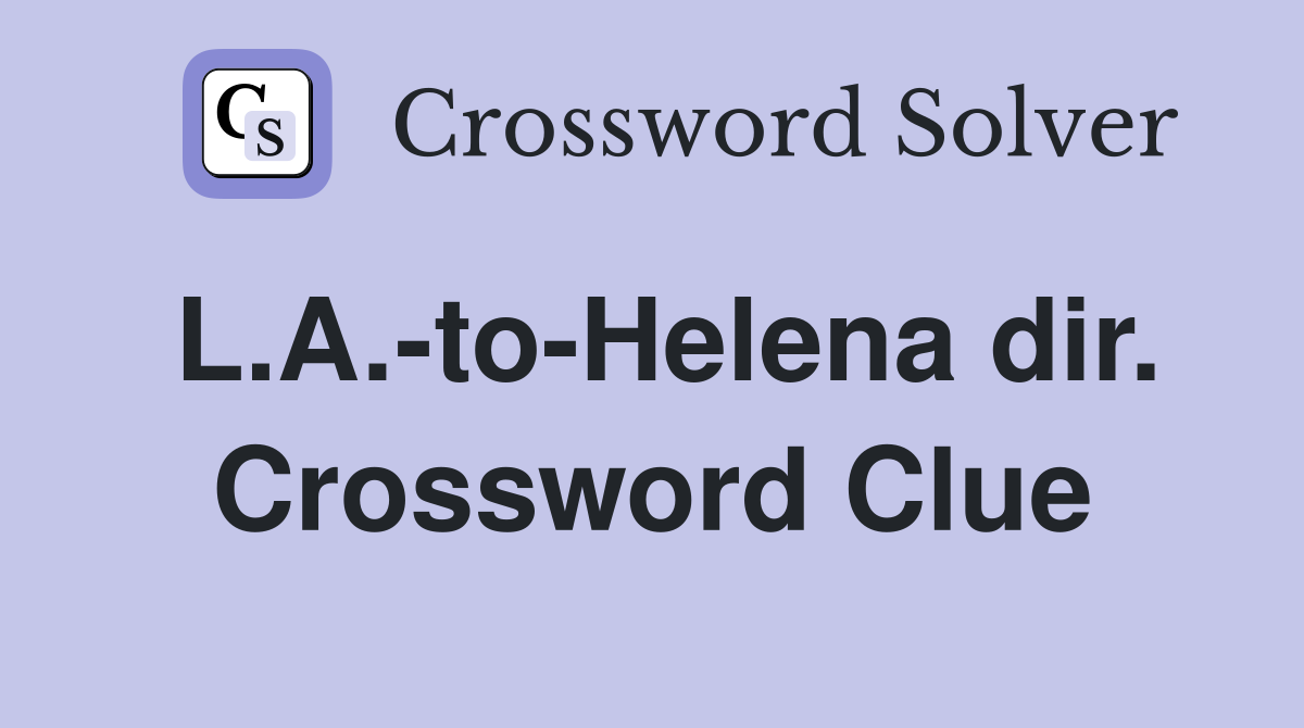 L.A.-to-Helena dir. Crossword Clue