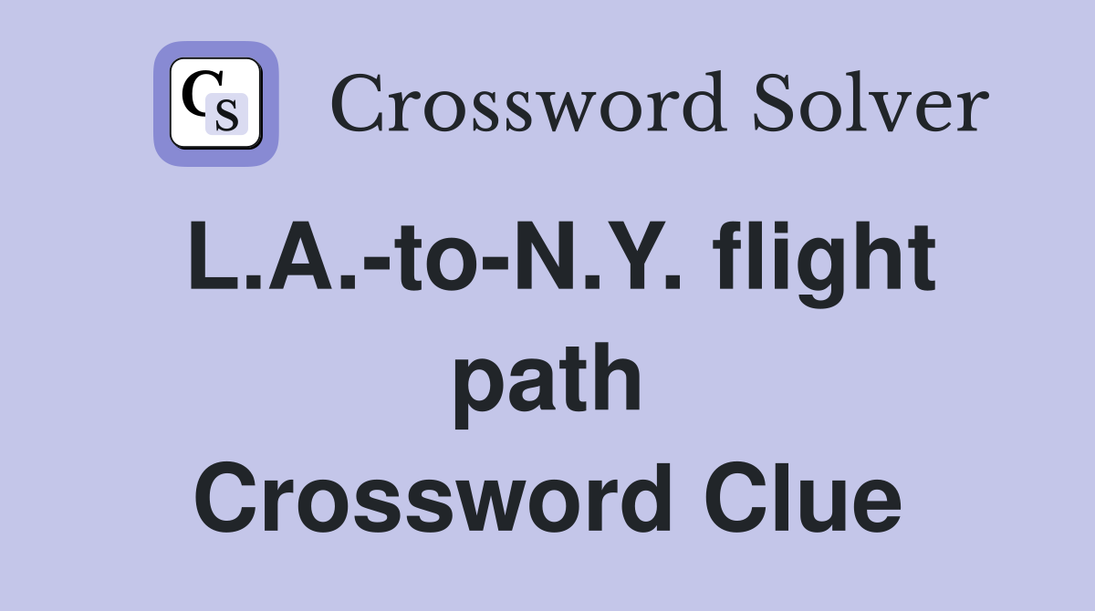 L.A.-to-N.Y. flight path Crossword Clue