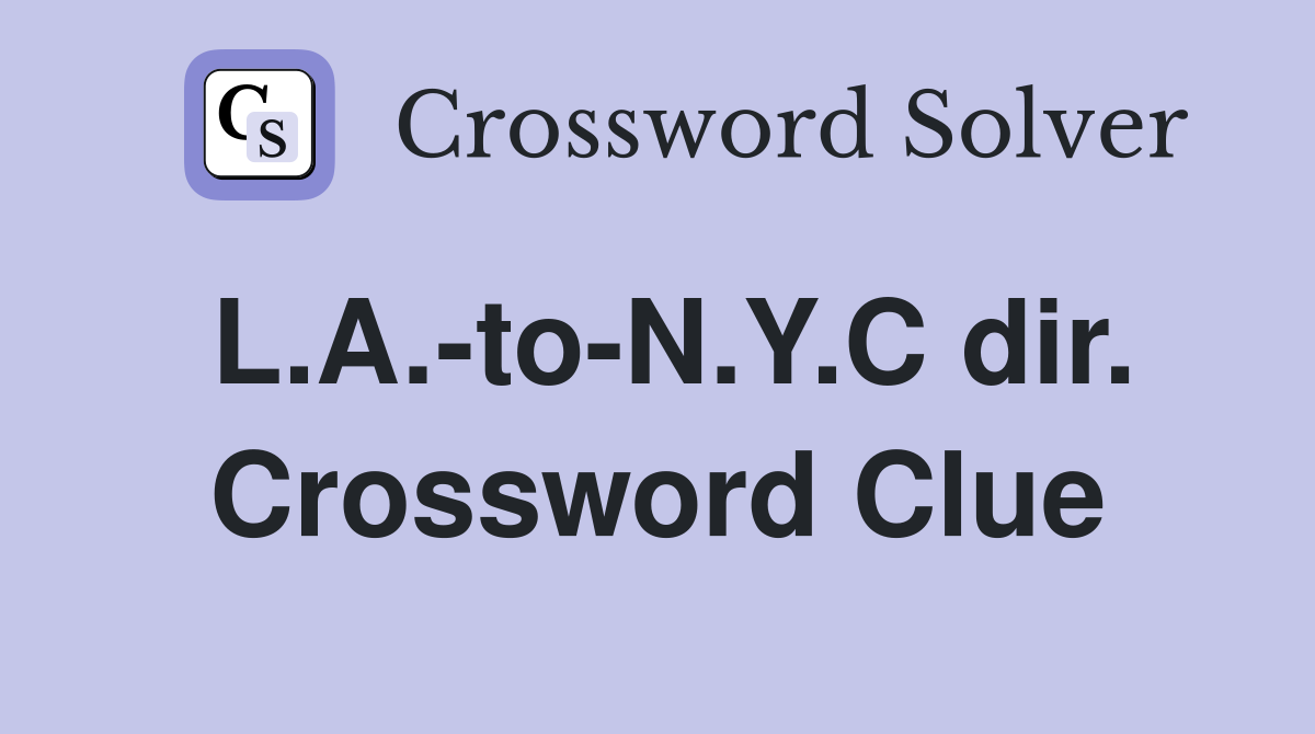L.A.-to-N.Y.C dir. Crossword Clue