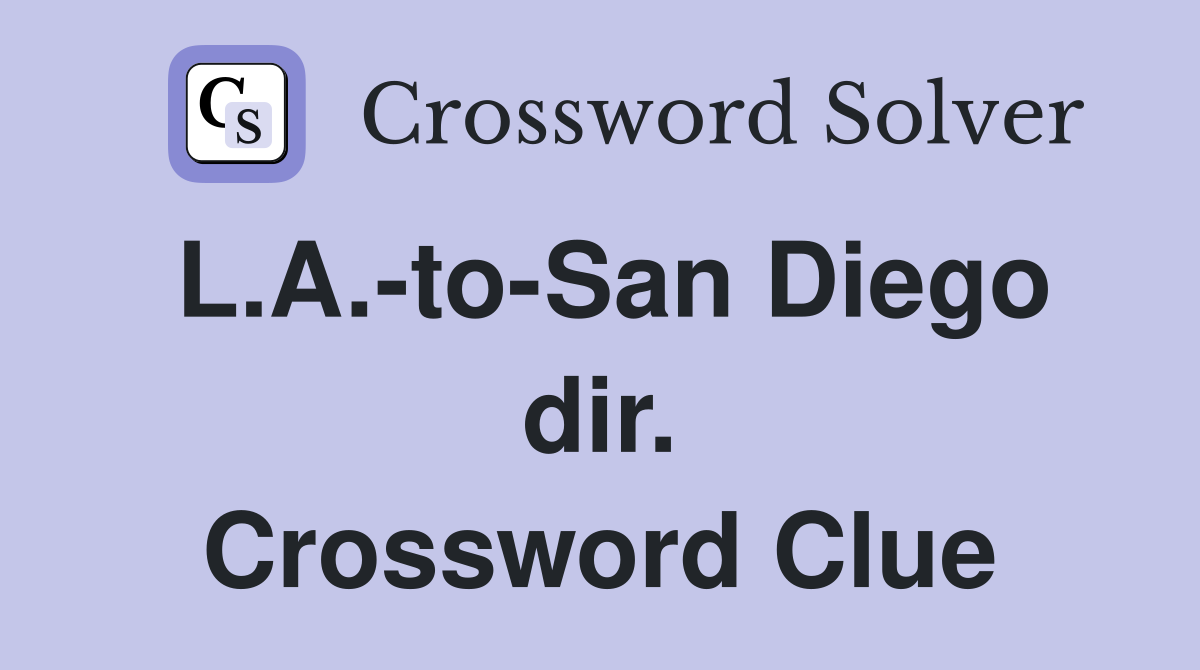 L.A.-to-San Diego dir. Crossword Clue