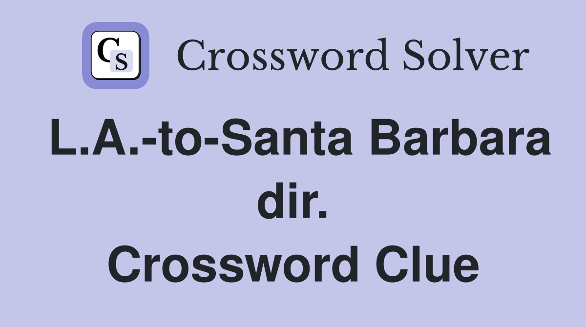L.A.-to-Santa Barbara dir. Crossword Clue