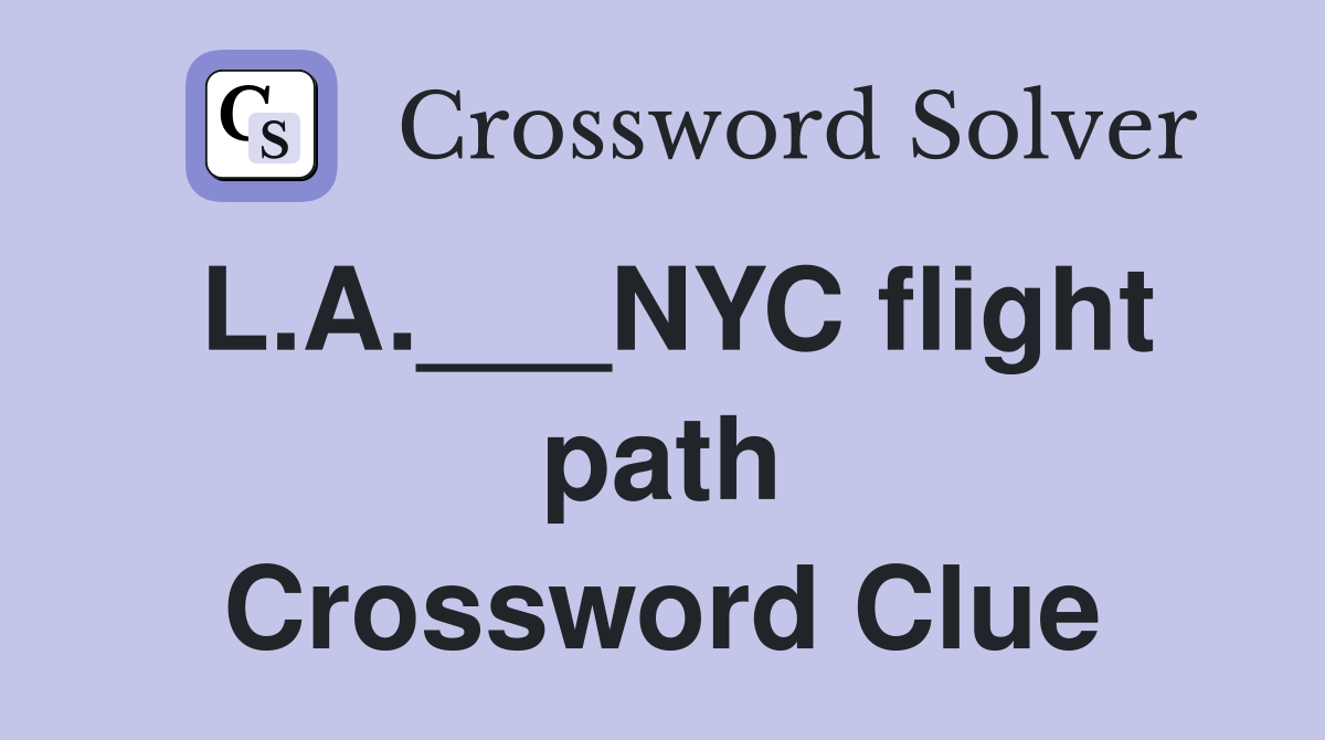 L.A.___NYC flight path Crossword Clue