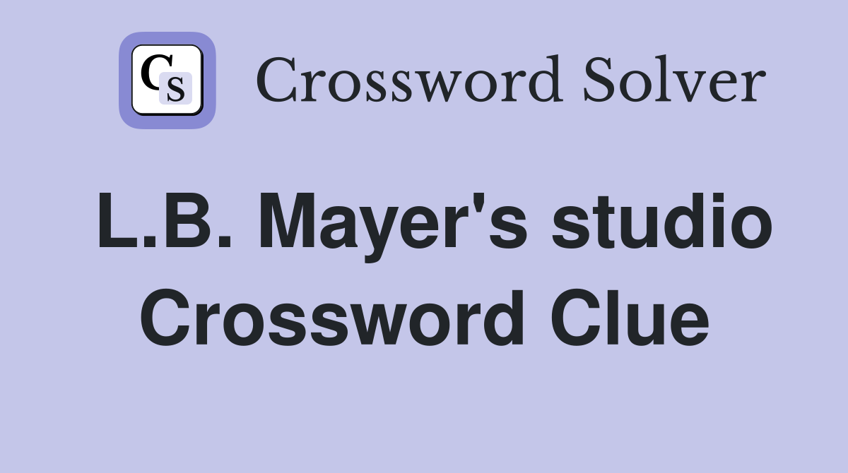L.B. Mayer's studio Crossword Clue