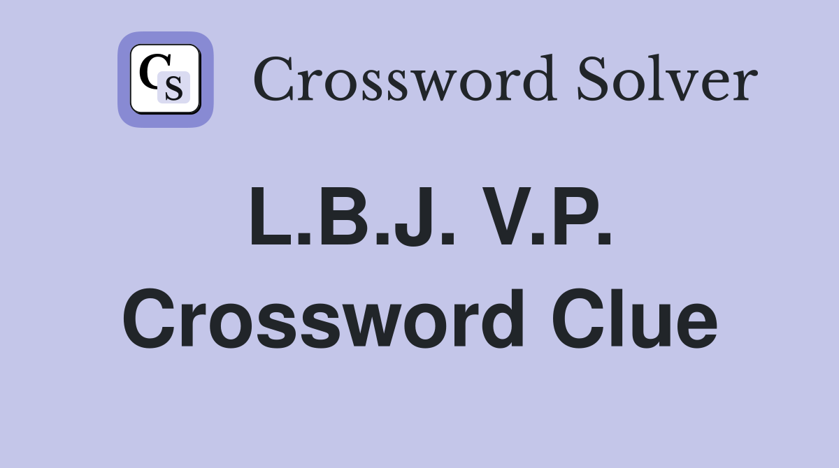 L.B.J. V.P. Crossword Clue