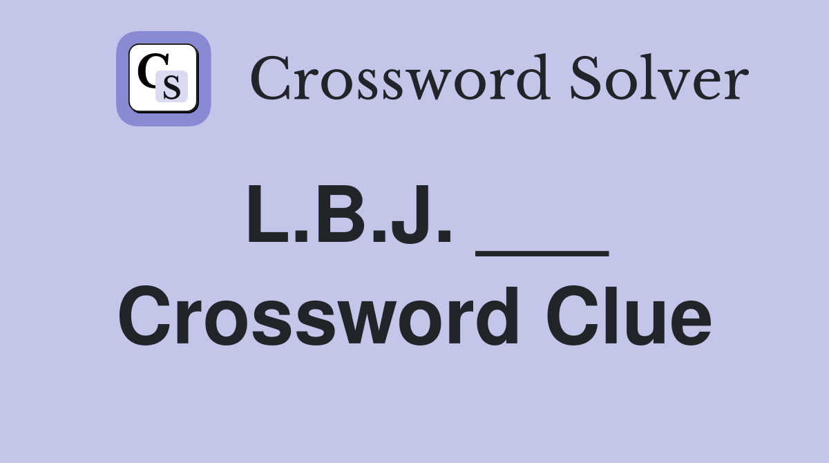 L.B.J. ___ Crossword Clue