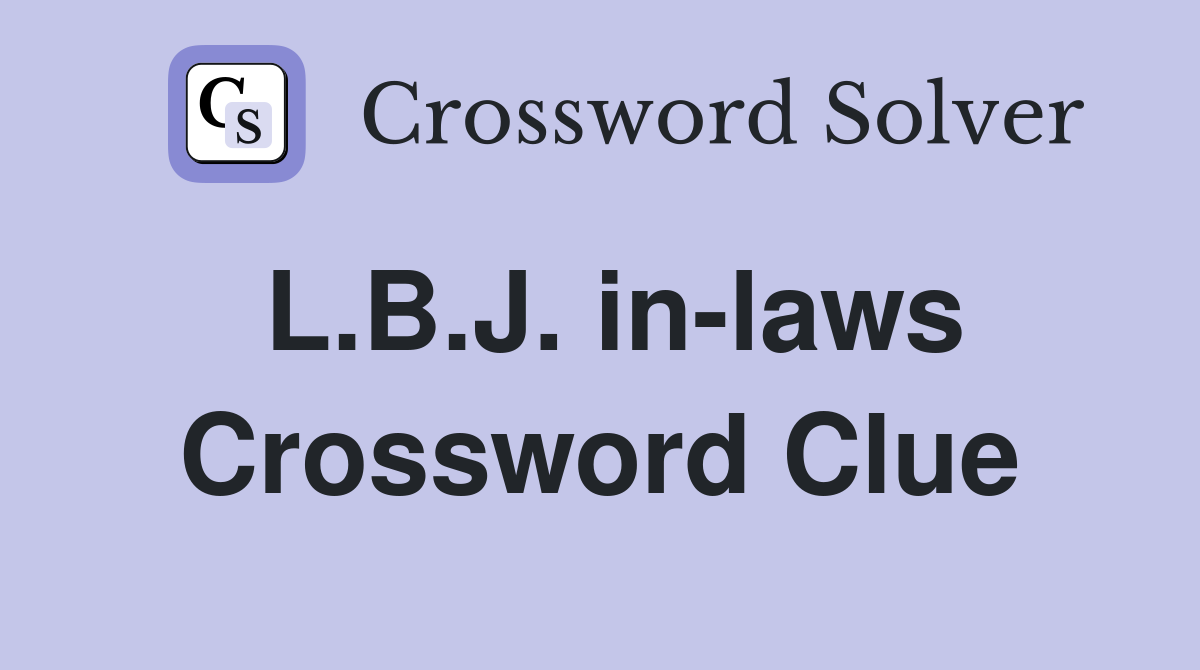 L.B.J. in-laws Crossword Clue
