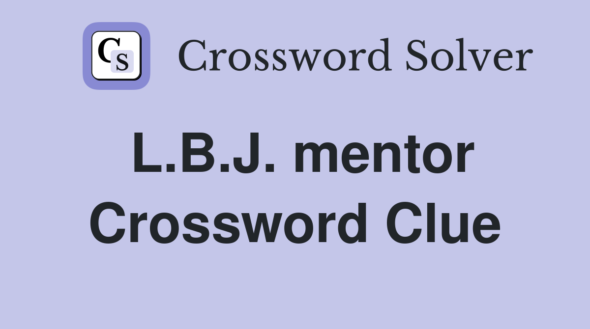 L.B.J. mentor Crossword Clue