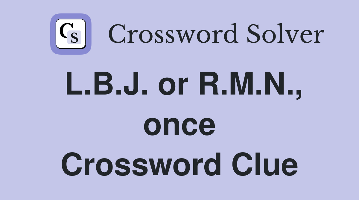 L.B.J. or R.M.N., once Crossword Clue