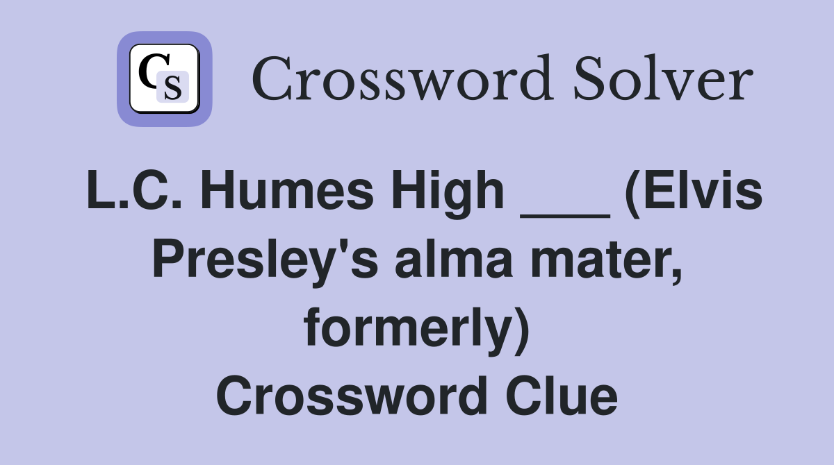 L.C. Humes High ___ (Elvis Presley's alma mater, formerly) Crossword Clue