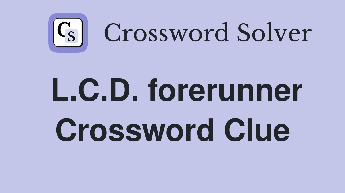 L.C.D. forerunner Crossword Clue