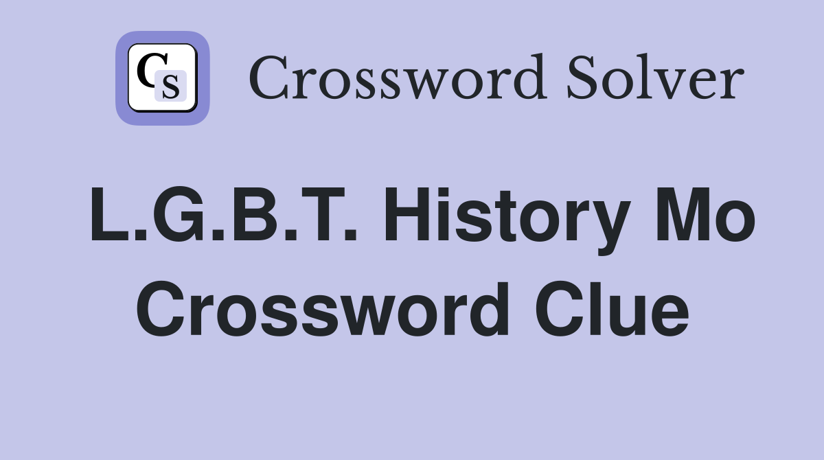 L.G.B.T. History Mo Crossword Clue