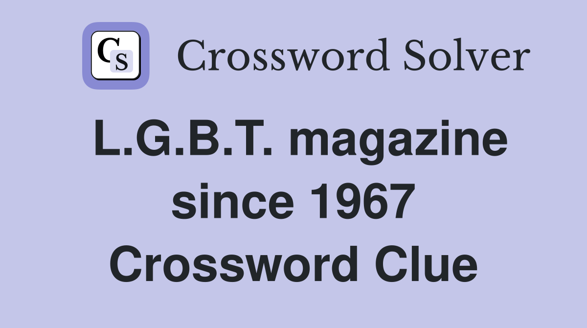 L.G.B.T. magazine since 1967 Crossword Clue