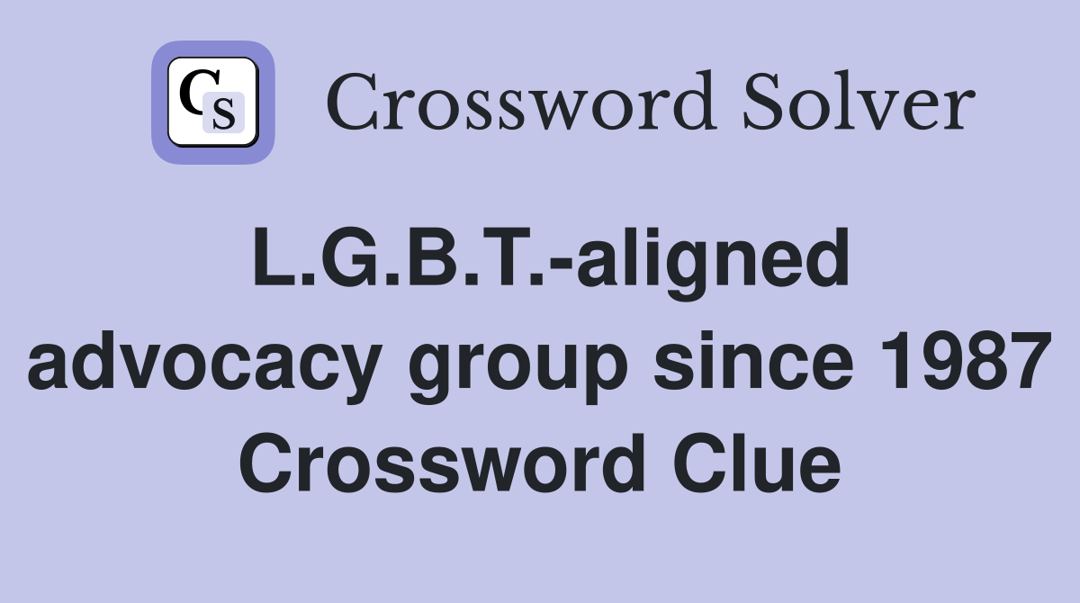 L.G.B.T.-aligned advocacy group since 1987 Crossword Clue