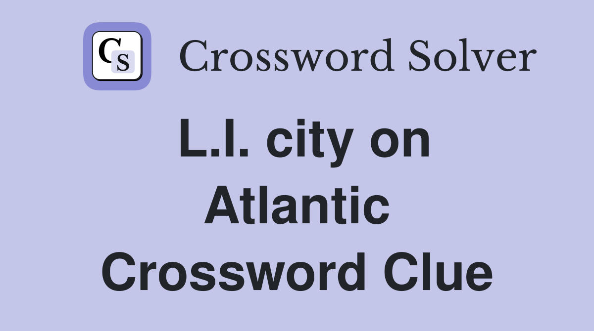 L.I. city on Atlantic Crossword Clue