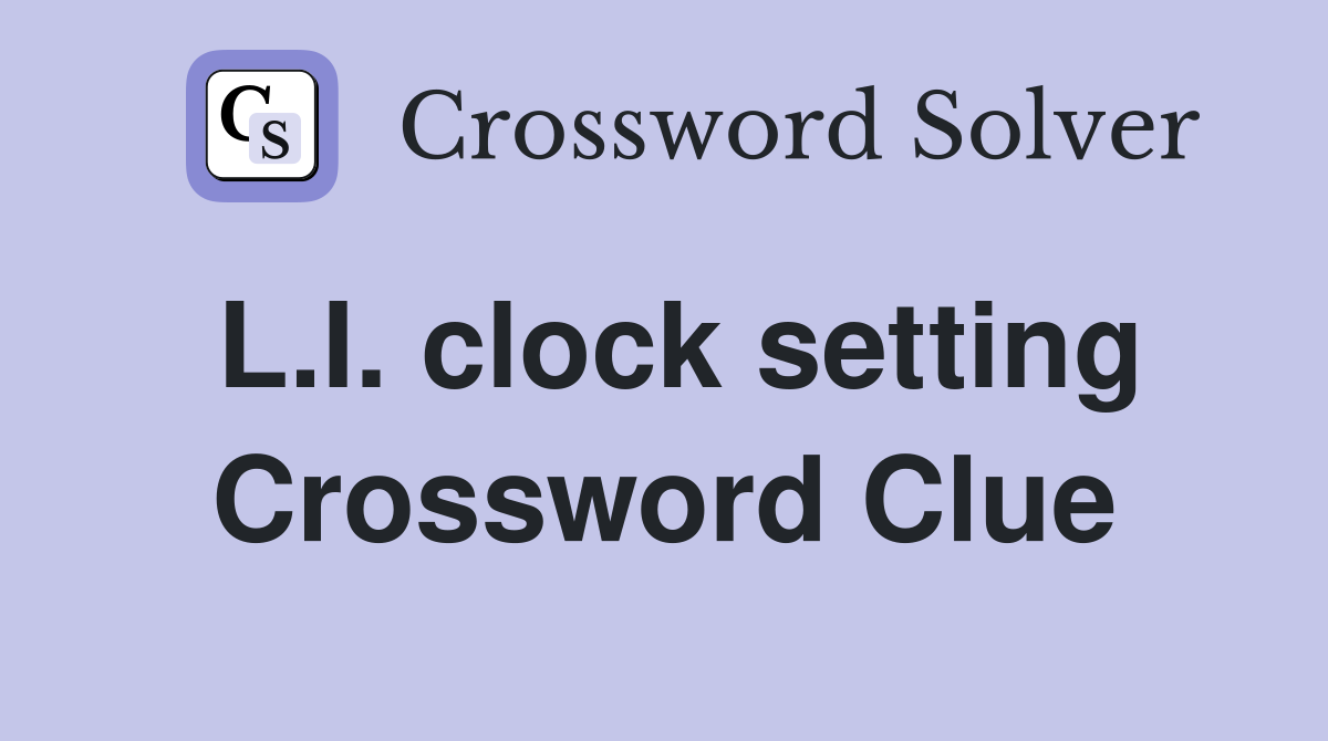 L.I. clock setting Crossword Clue