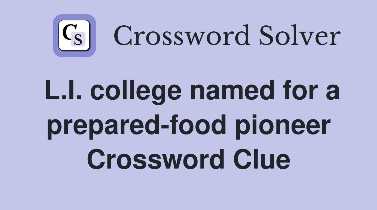 L.I. college named for a prepared-food pioneer Crossword Clue