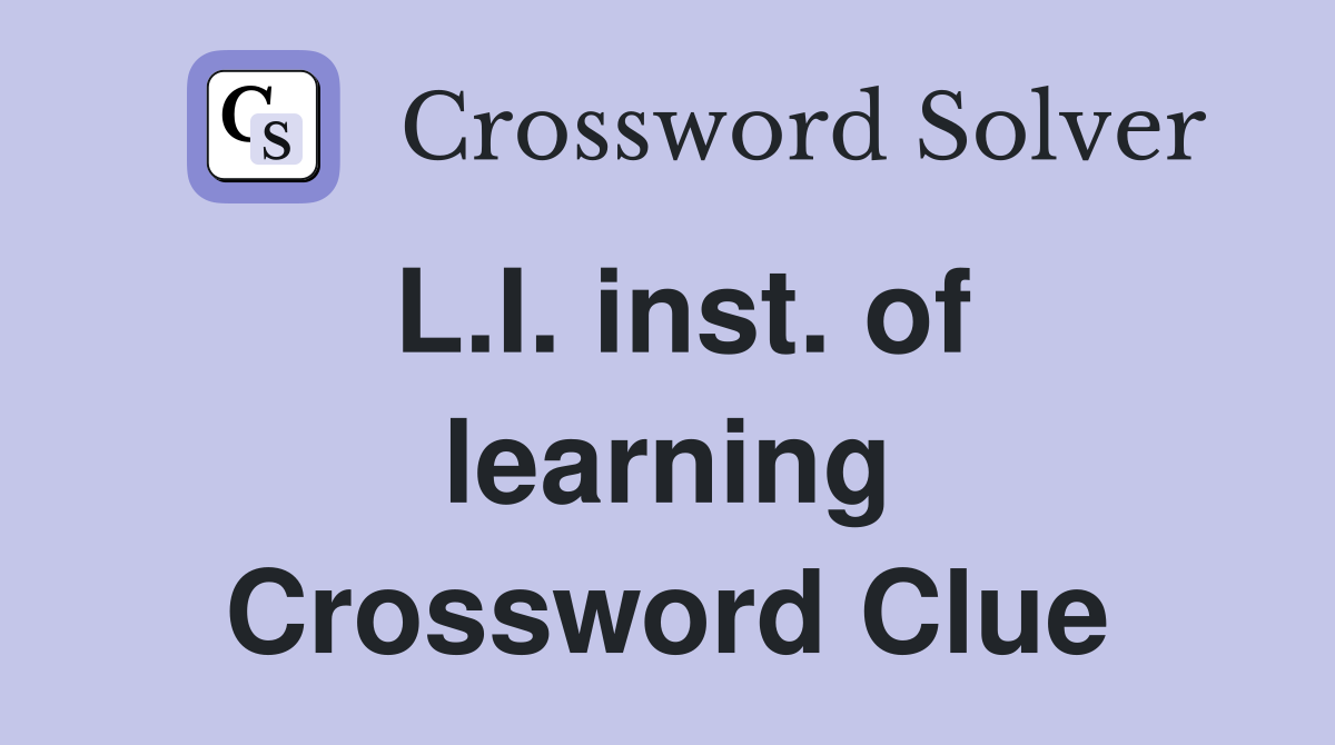 L.I. inst. of learning Crossword Clue
