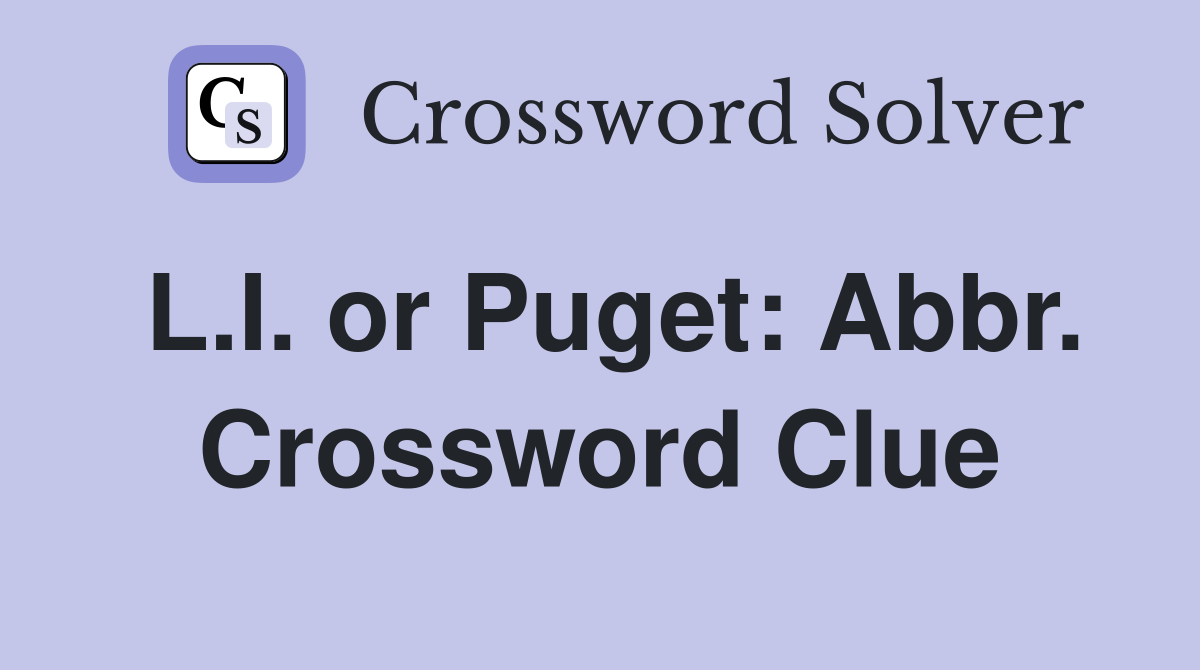 L.I. or Puget: Abbr. Crossword Clue