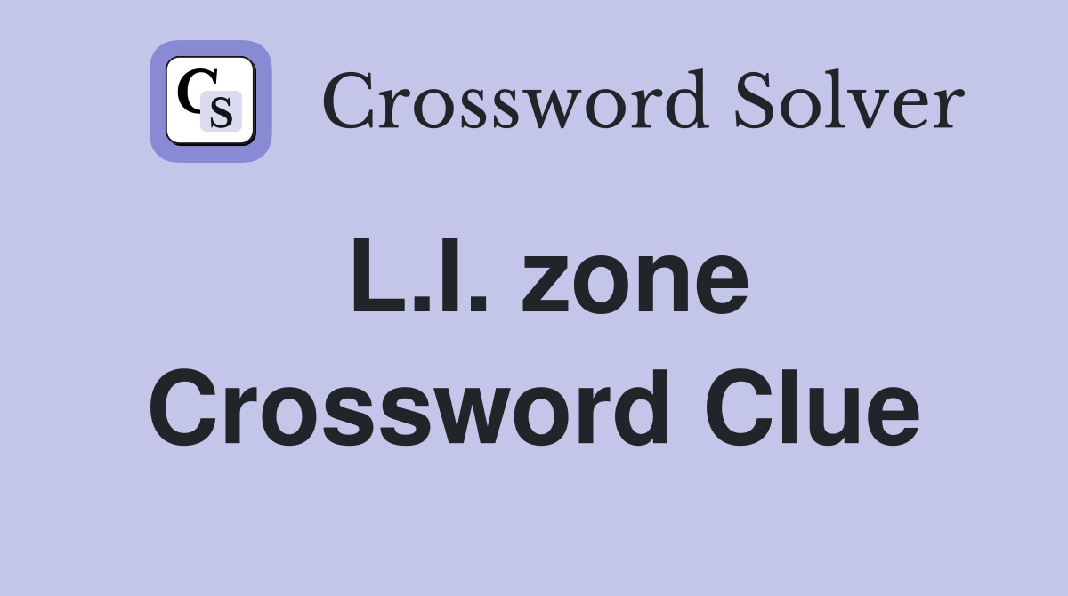 L.I. zone Crossword Clue