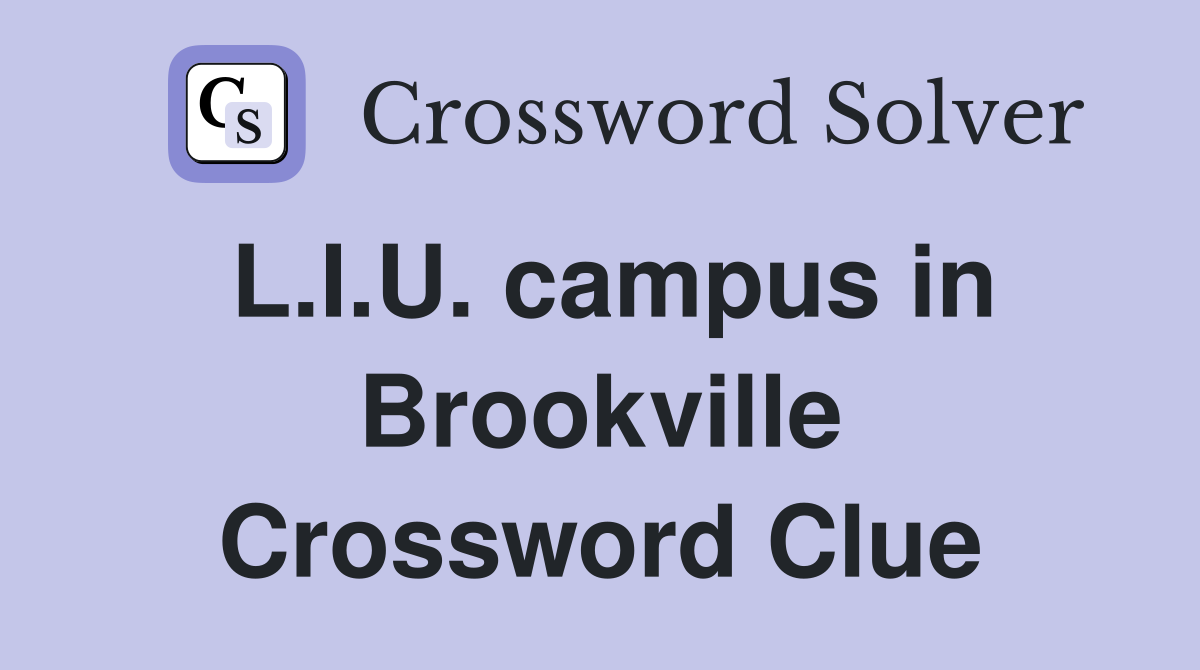 L.I.U. campus in Brookville Crossword Clue