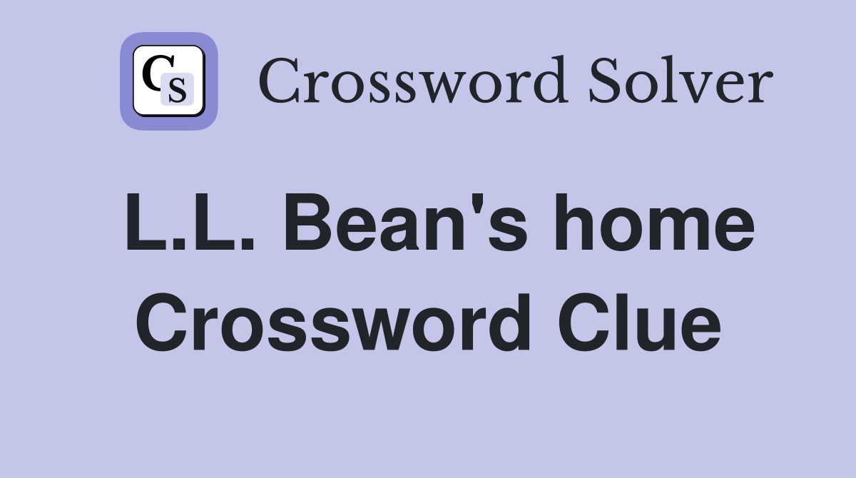 L.L. Bean's home Crossword Clue