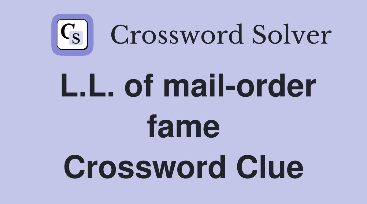 L.L. of mail-order fame Crossword Clue
