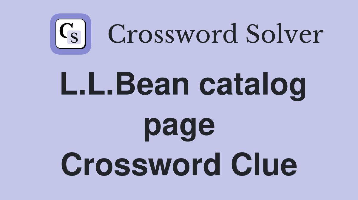 L.L.Bean catalog page Crossword Clue