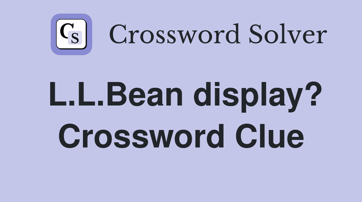 L.L.Bean display? Crossword Clue