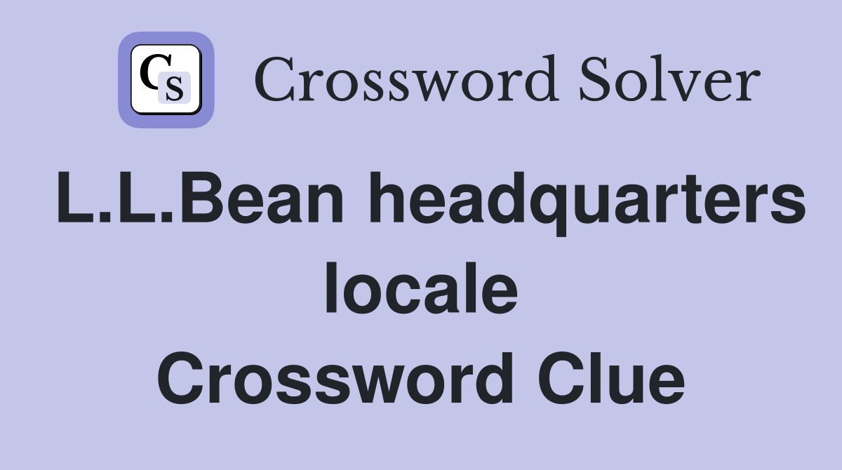 L.L.Bean headquarters locale Crossword Clue