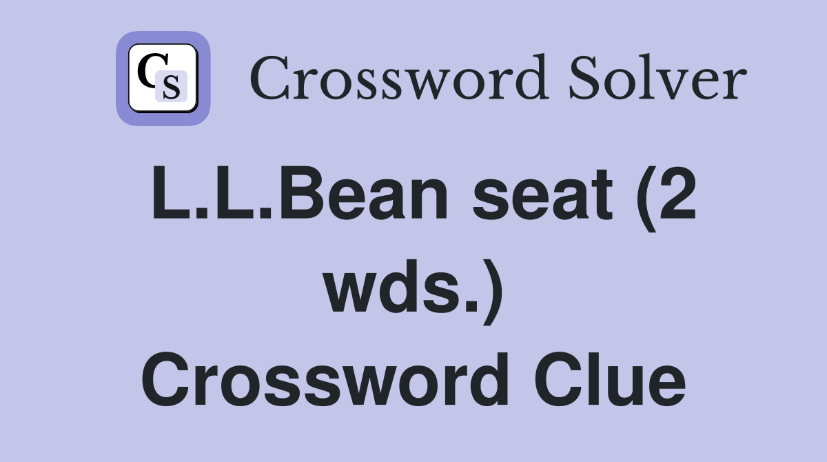 L.L.Bean seat (2 wds.) Crossword Clue