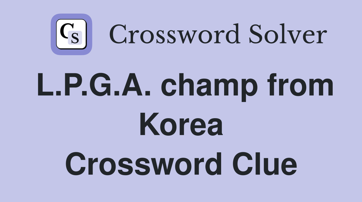L.P.G.A. champ from Korea Crossword Clue