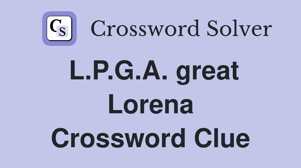 L.P.G.A. great Lorena Crossword Clue