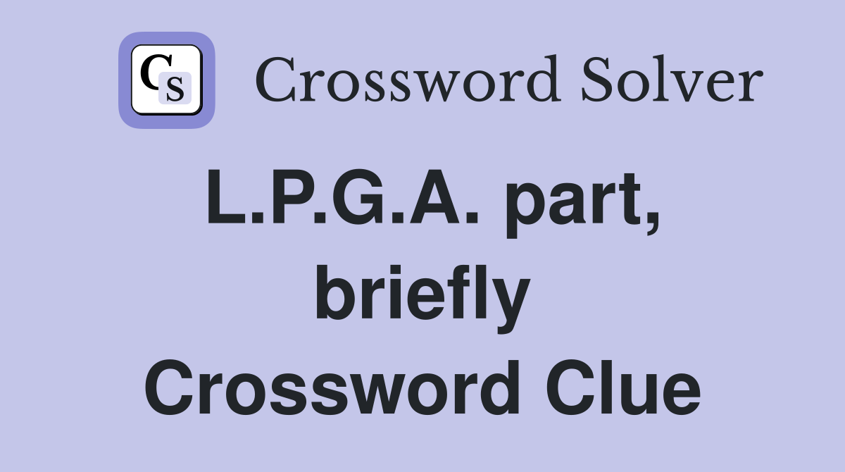 L.P.G.A. part, briefly Crossword Clue