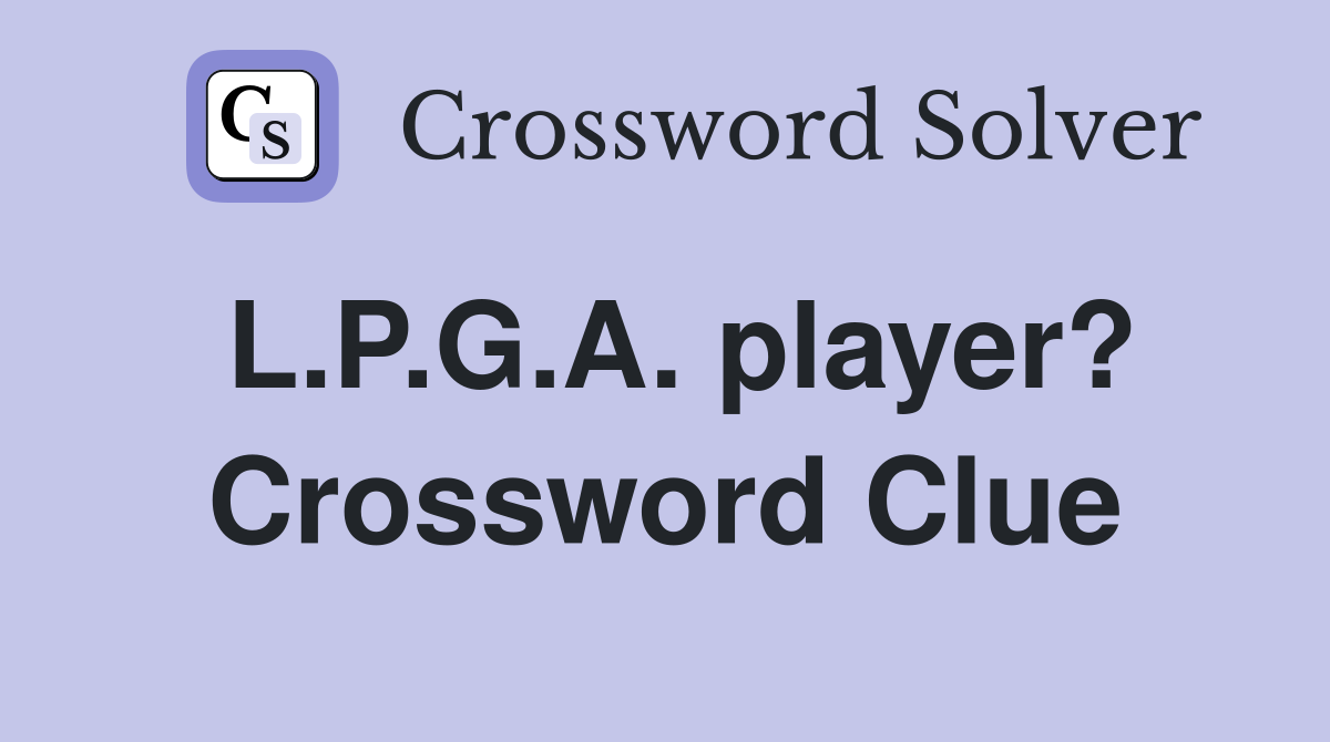 L.P.G.A. player? Crossword Clue