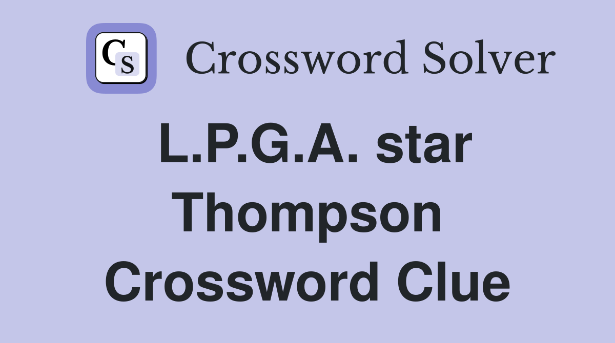 L.P.G.A. star Thompson Crossword Clue