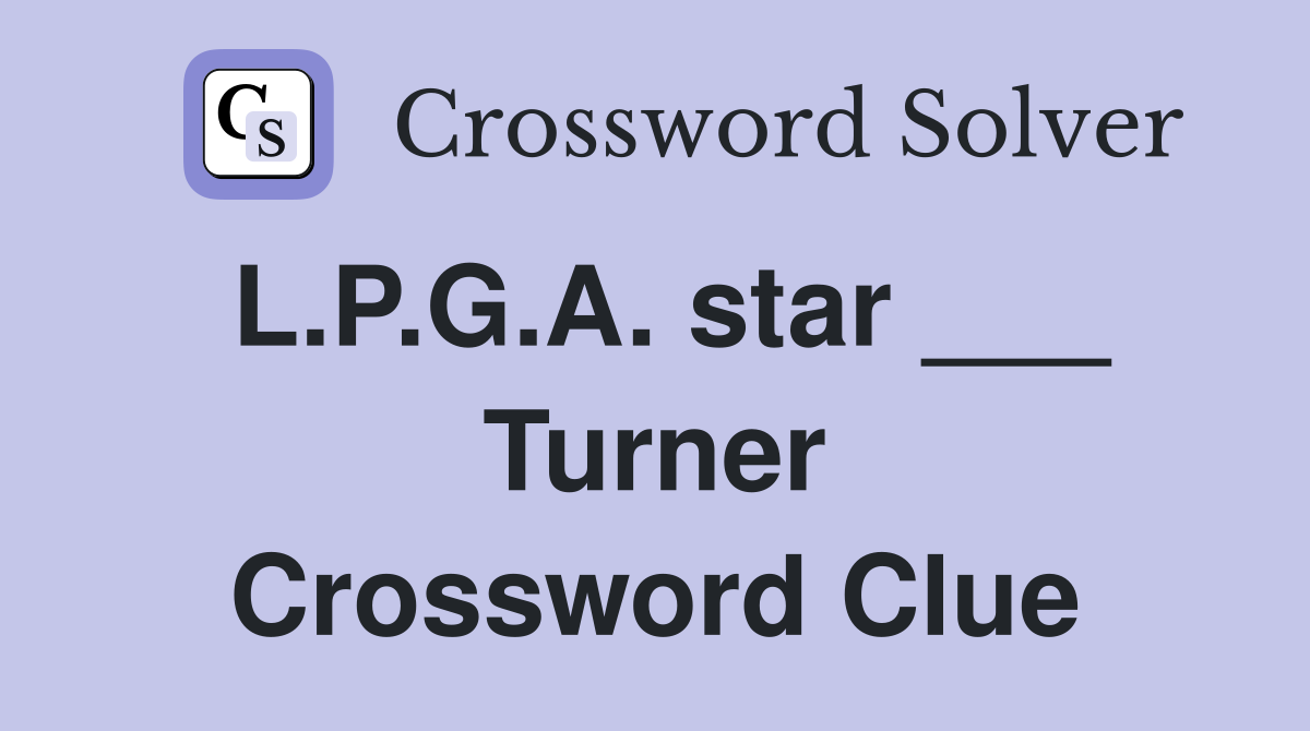 L.P.G.A. star ___ Turner Crossword Clue