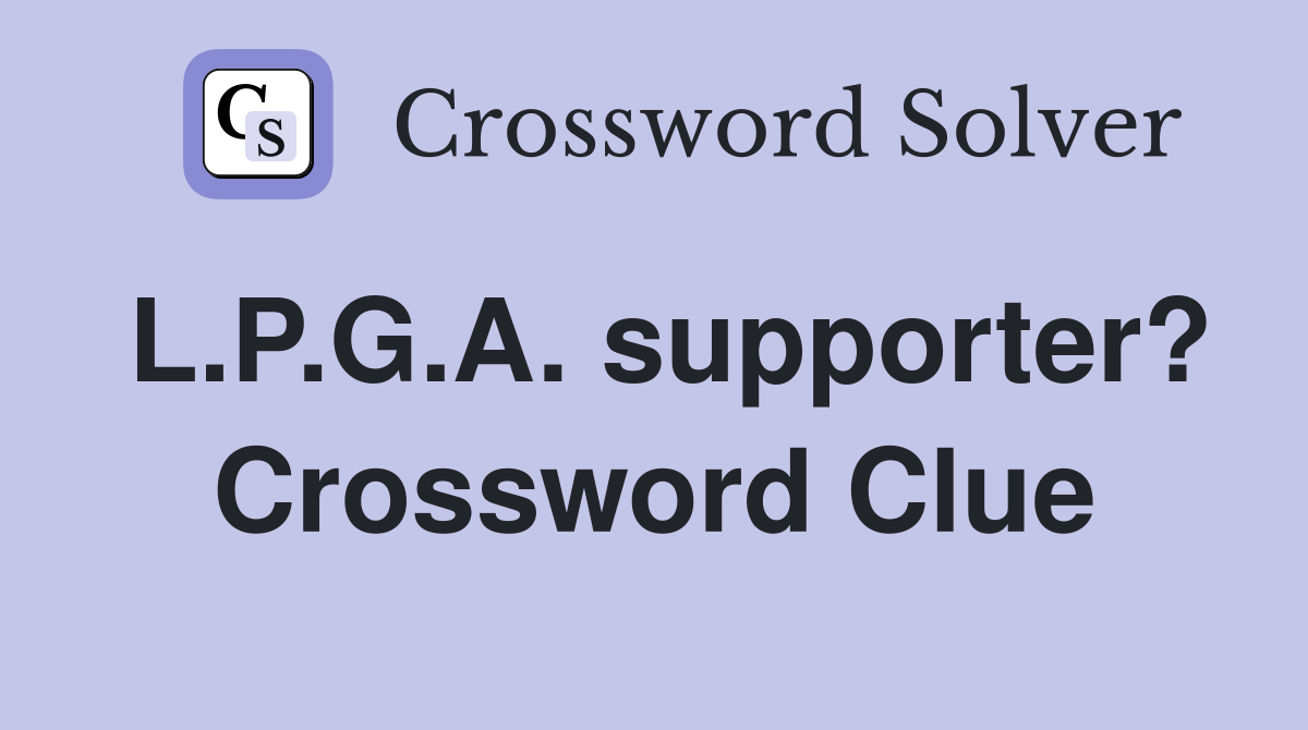 L.P.G.A. supporter? Crossword Clue