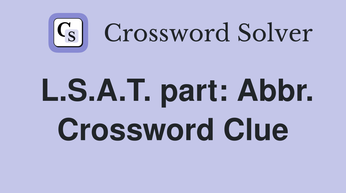 L.S.A.T. part: Abbr. Crossword Clue