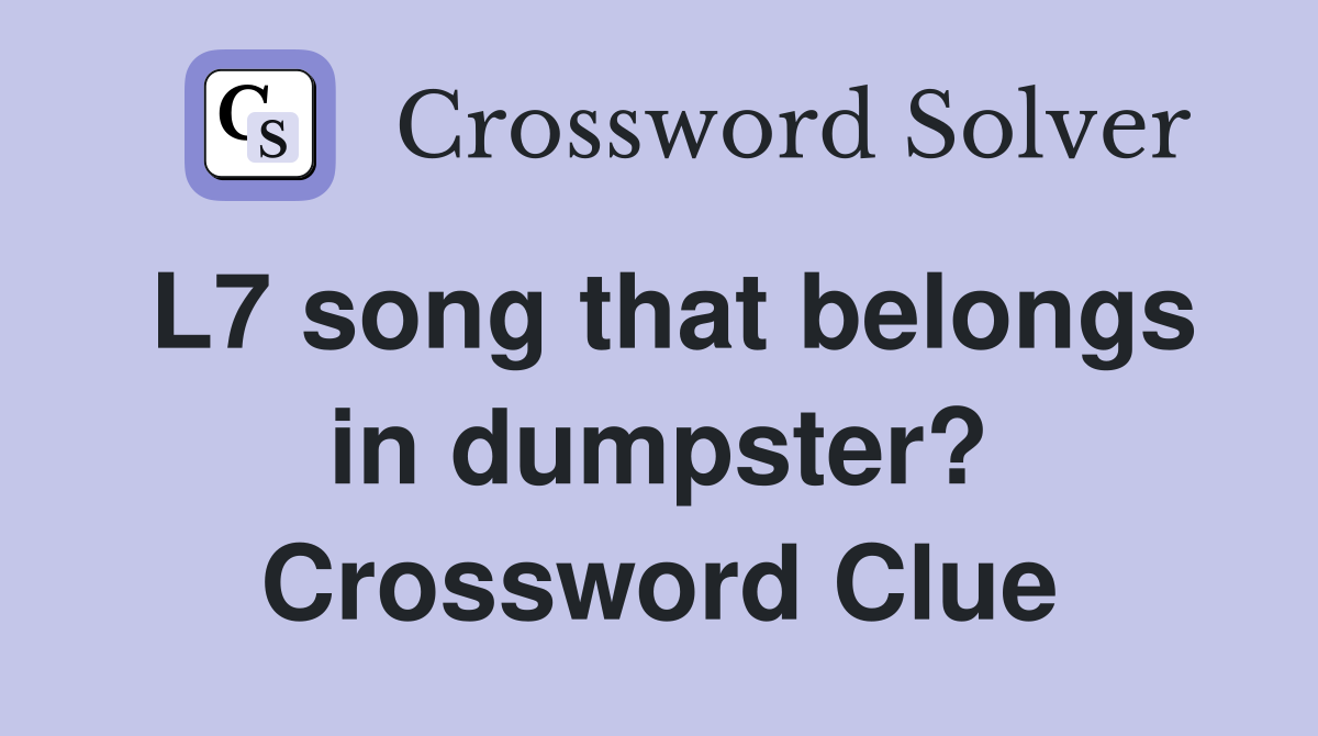L7 song that belongs in dumpster? Crossword Clue