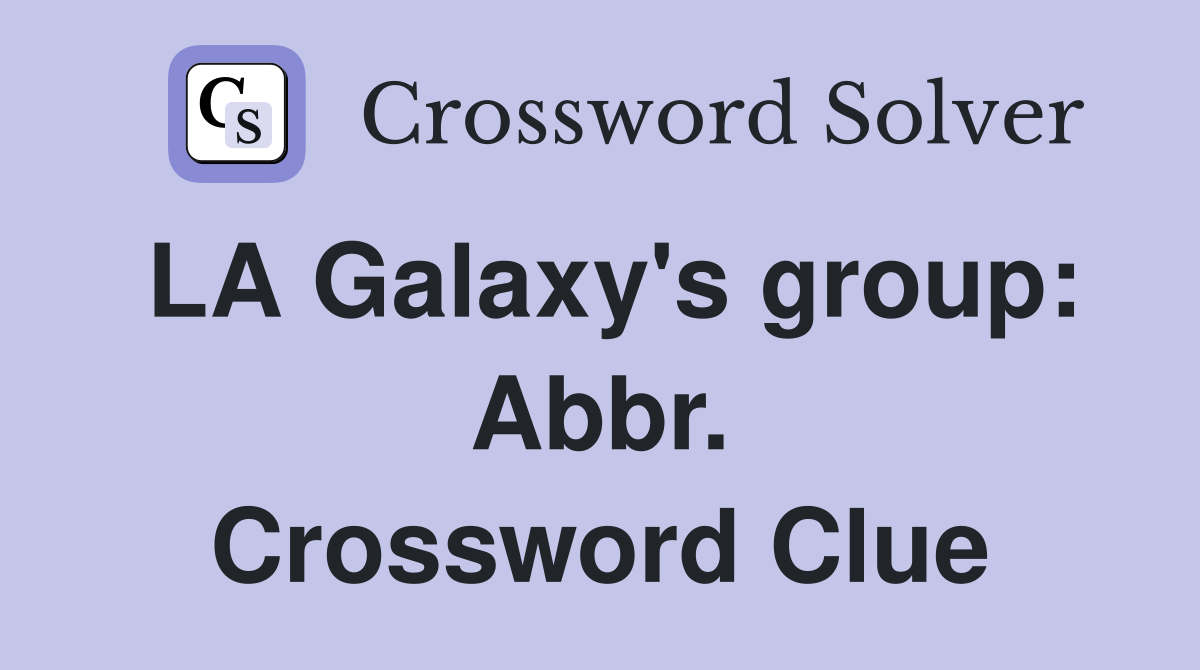 LA Galaxy's group: Abbr. Crossword Clue