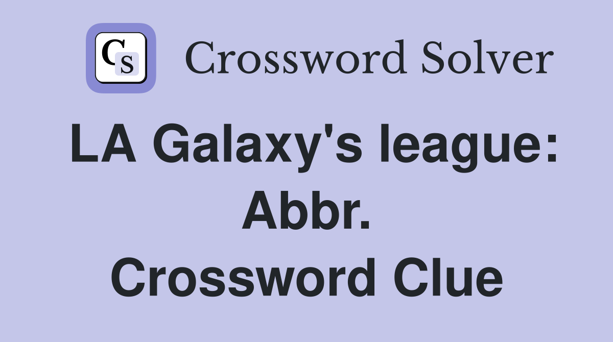 LA Galaxy's league: Abbr. Crossword Clue