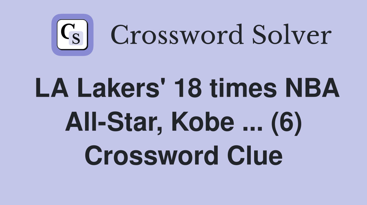 LA Lakers' 18 times NBA All-Star, Kobe ... (6) Crossword Clue