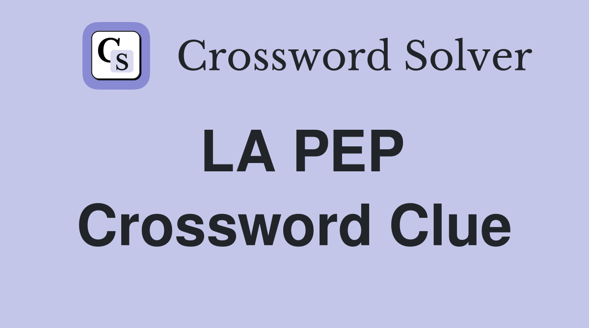 LA PEP Crossword Clue