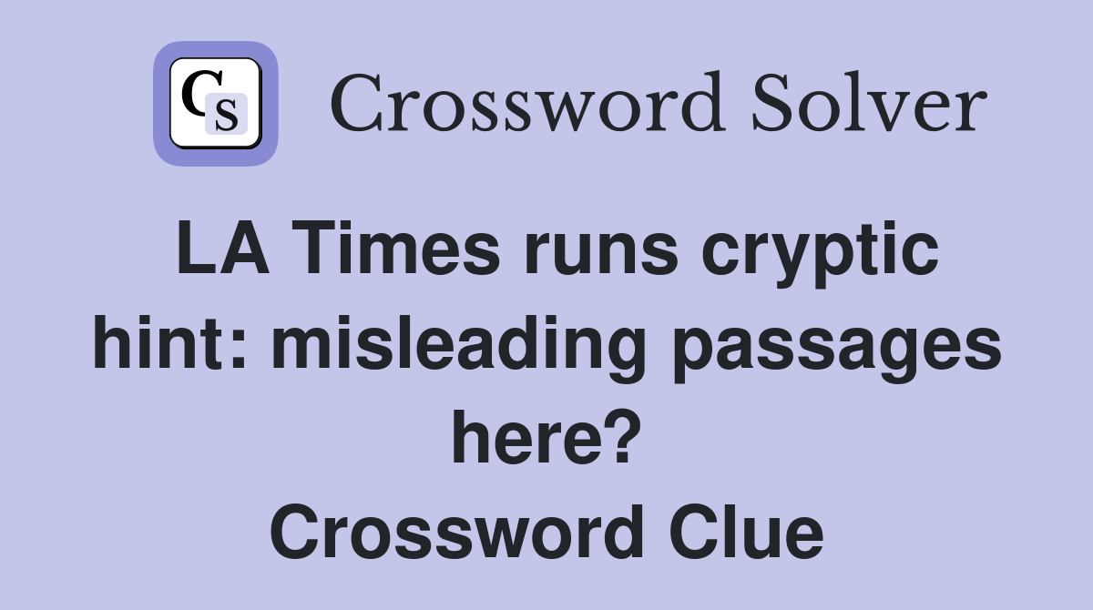 LA Times runs cryptic hint: misleading passages here? Crossword Clue