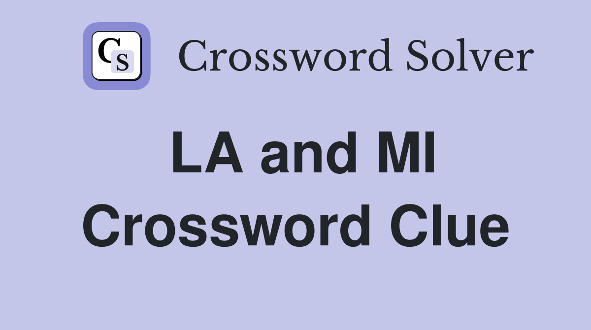 LA and MI Crossword Clue