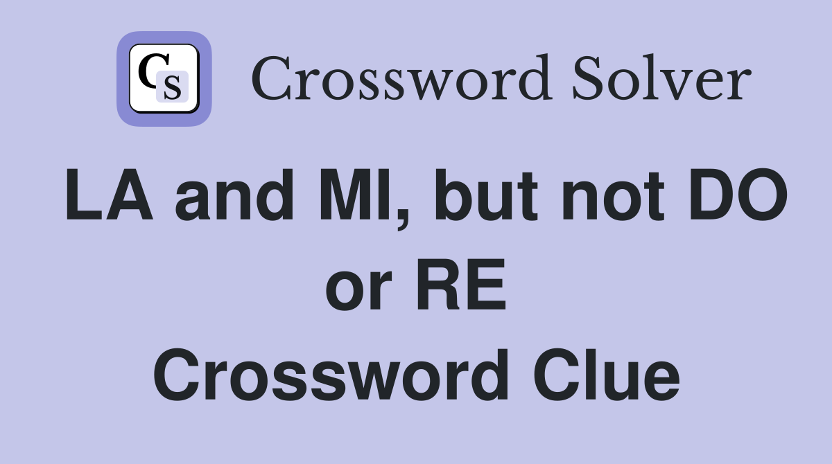 LA and MI, but not DO or RE Crossword Clue
