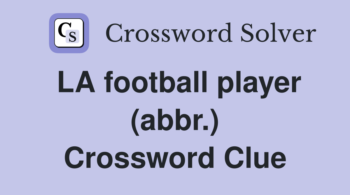LA football player (abbr.) Crossword Clue