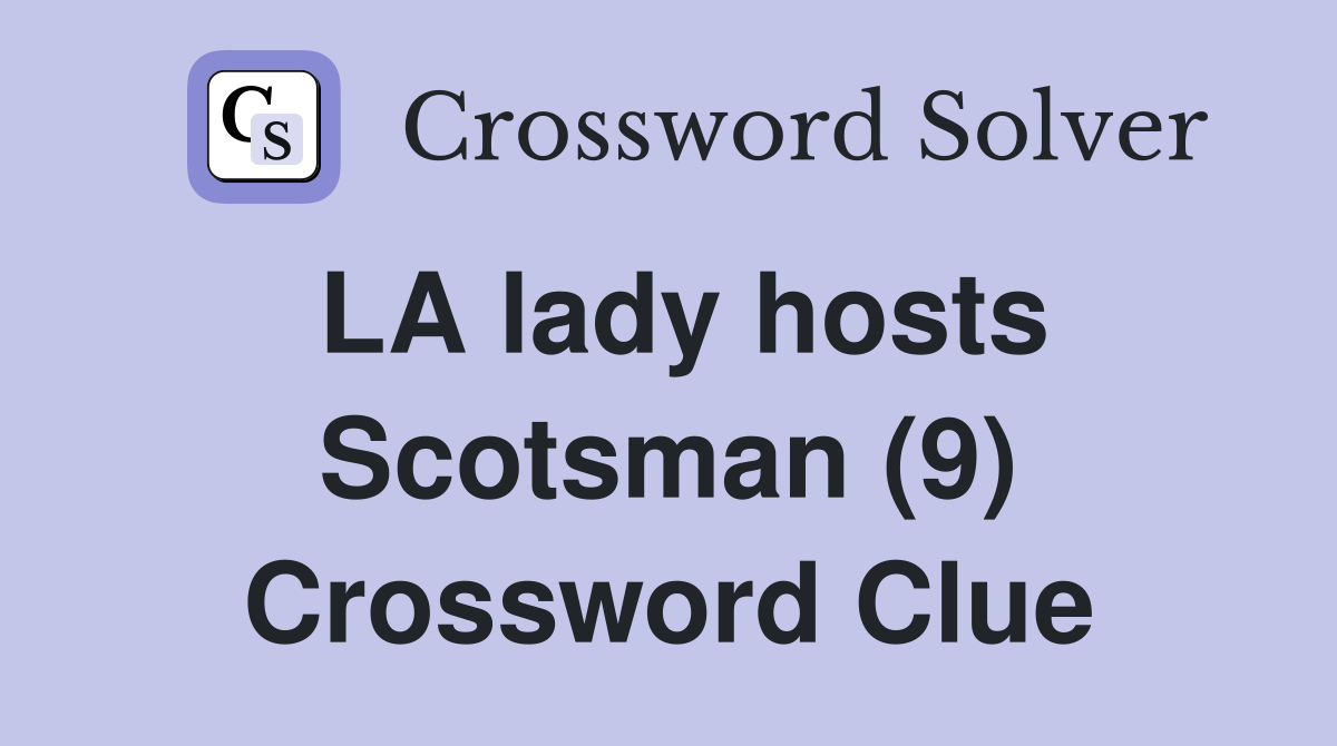 LA lady hosts Scotsman (9) Crossword Clue