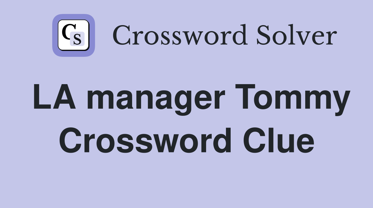 LA manager Tommy Crossword Clue
